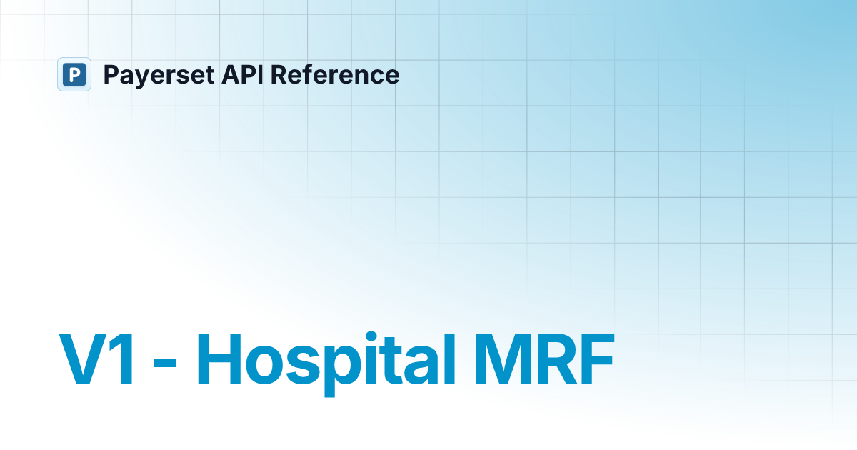 V1 - Hospital MRF | Payerset API Reference